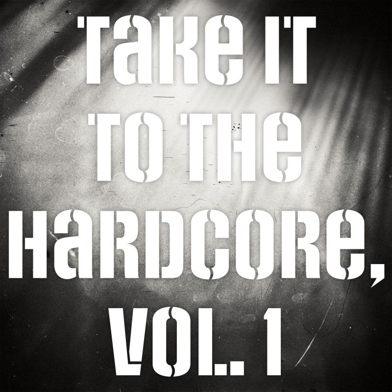 compilation ... ... Take It to the Hardcore, Vol. 1